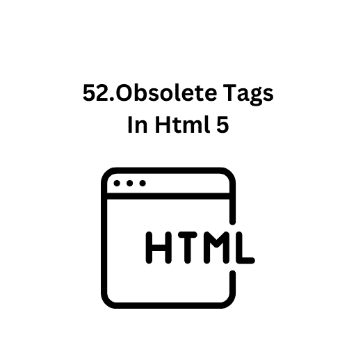 52.Obsolete Tags In HTML 5 